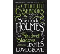 James Lovegrove The Cthulhu Casebooks - Sherlock Holmes and the Shad (Tascabile)