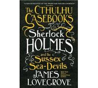 James Lovegrove The Cthulhu Casebooks - Sherlock Holmes and the Suss (Tascabile)