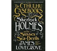 James Lovegrove The Cthulhu Casebooks - Sherlock Holmes and the Suss (Tascabile)