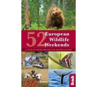 Bradt 52 European Wildlife Weekends: A Year of Short Breaks for Nature Lovers [Lingua Inglese]
