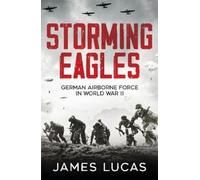 James Lucas – Storming Eagles: German Airborne Forces in World War II – Tascabile