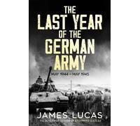 James Lucas The Last Year of the German Army (Tascabile)