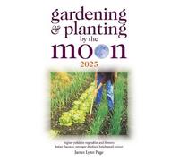 James Lynn Page Gardening and Planting by the Moon 2025 (Tascabile)
