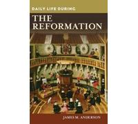 James M. Anderson Daily Life during the Reformation (Copertina rigida)