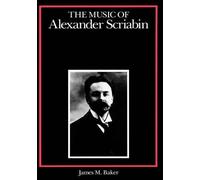 James M. Baker The Music of Alexander Scriabin (Copertina rigida)
