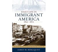 James M. Bergquist Daily Life in Immigrant America, 1820-1870 (Tascabile)