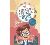 James M Carter Essential Life Skills for Boys 8-12 Year Olds (Tascabile)