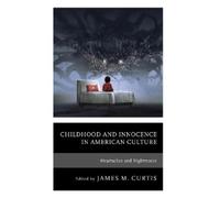 James M. Curtis Childhood and Innocence in American Culture (Copertina rigida)