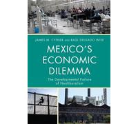 James M. Cypher Raúl Delgado Wise Mexico's Economic Dilemma (Tascabile)