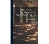 James M De Garmo The Hicksite Quakers and Their Doctrines (Copertina rigida)