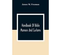 James M Freeman Handbook Of Bible Manners And Customs (Tascabile)