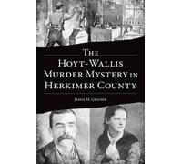 James M Greiner The Hoyt-Wallis Murder Mystery in Herkimer County (Tascabile)