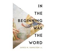 James M Hamilton In the Beginning Was the Word (Copertina rigida)