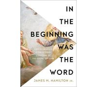 James M. Hamilton Jr. In the Beginning Was the Word (Tascabile)