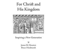 James M. Houston Bruce Hindmarsh For Christ and His Kingdom (Tascabile)