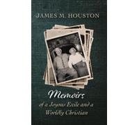 James M Houston Memoirs of a Joyous Exile and a Worldly Chris (Copertina rigida)