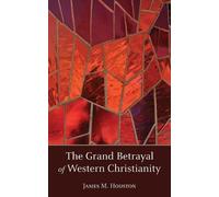 James M Houston The Grand Betrayal of Western Christianity (Tascabile)