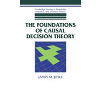 James M. Joyce The Foundations of Causal Decision Theory (Tascabile)