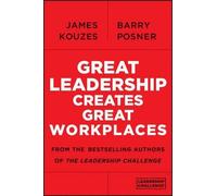 James M. Kouzes Barry Z. Pos Great Leadership Creates Great Workpla (Tascabile)