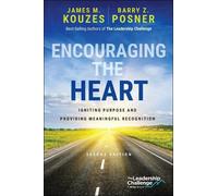 Encouraging the Heart : Igniting Purpose and Providing Meaningful Recognition