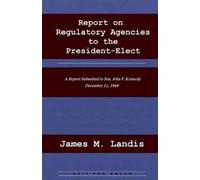 James M Landis Report on Regulatory Agencies to the President-Elect (Tascabile)