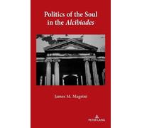 James M. Magrini Politics of the Soul in the Alcibiades (Copertina rigida)