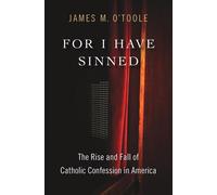For I Have Sinned: The Rise and Fall of Catholic Confession in America