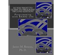 James M Reneau Ph So You Want to Learn to Program? (Second Edition (Tascabile)