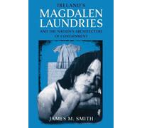 James M. Smith Ireland's Magdalen Laundries and the Nation's Archite (Tascabile)