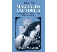 James M. Smith Ireland's Magdalen Laundries and the Nation's Archite (Tascabile)