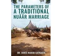 James Mabor Mabor The parameter s of Traditional Nuäär Marriage (Tascabile)