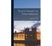 James MacDonald Place Names in Strathbogie (Copertina rigida)