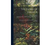 James Macfadyen The Flora of Jamaica; A Description of the Pl (Copertina rigida)