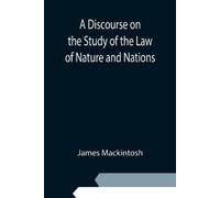 James Mackintos A Discourse on the Study of the Law of Nature and Na (Tascabile)