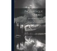 James Macpherson Le Moine Picturesque Quebec (Tascabile)