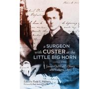 James Madison DeWolf A Surgeon with Custer at the Little Big Horn (Tascabile)