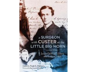James Madison DeWolf A Surgeon with Custer at the Little Big Horn (Tascabile)