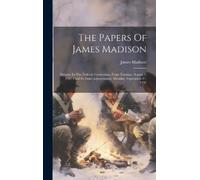 James Madison The Papers Of James Madison (Copertina rigida)