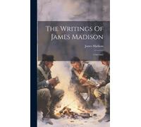 James Madison The Writings Of James Madison (Copertina rigida)