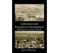 James Mahoney Colonialism and Postcolonial Development (Tascabile)
