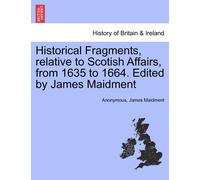 James Maidment Historical Fragments, Relative to Scotish Affairs, fr (Tascabile)
