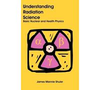 James Mannie Shuler Understanding Radiation Science (Tascabile)
