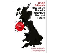 James Marriott Terry Macalister Crude Britannia (Copertina rigida)