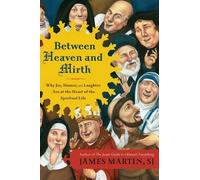 James Martin Between Heaven and Mirth: Why Joy, Humor, and Laughter (Tascabile)