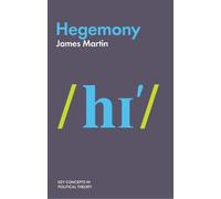 James Martin Hegemony (Copertina rigida) Key Concepts in Political Theory