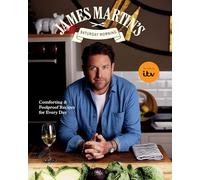 James Martin’s Saturday Morning Cookbook : Comforting and Foolproof Recipes for Every Day