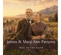 James & Mary Ann Parsons: True to the Faith