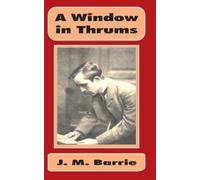 James Matthew Barrie A Window in Thrums (Tascabile)