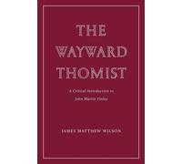 James Matthew Wilson The Wayward Thomist (Tascabile)