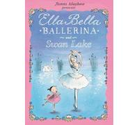 James Mayhew Ella Bella Ballerina and Swan Lake (Copertina rigida)